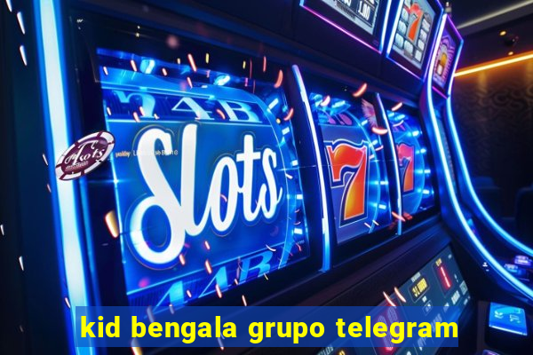 kid bengala grupo telegram